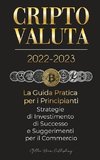 Criptovaluta 2022-2023 - La Guida Pratica per i Principianti - Strategie di Investimento di Successo e Suggerimenti per il Commercio (Bitcoin, Ethereum, Ripple, Doge, Safemoon, Binance Futures, Zoidpay, Solve.care e altro)