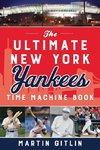 The Ultimate New York Yankees Time Machine Book