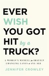 Ever Wish You Got Hit by a Truck?