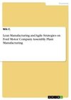 Lean Manufacturing and Agile Strategies on Ford Motor Company Assembly Plant Manufacturing