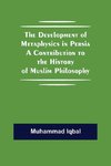 The Development Of Metaphysics In Persia A Contribution To The History Of Muslim Philosophy