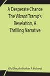 A Desperate Chance The Wizard Tramp'S Revelation, A Thrilling Narrative