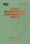 Cómo Mantener Una Conversación Difícil. Serie Management En 20 Minutos (Difficult Conversations Spanish Edition)
