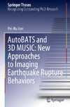 AutoBATS and 3D MUSIC: New Approaches to Imaging Earthquake Rupture Behaviors