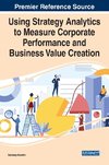 Using Strategy Analytics to Measure Corporate Performance and Business Value Creation