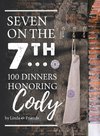 Seven on the 7Th... 100 Dinners Honoring Cody
