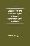 Digby Heathcote The Early Days Of A Country Gentleman'S Son And Heir
