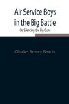 Air Service Boys In The Big Battle; Or, Silencing The Big Guns