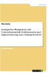 Strategisches Management und Unternehmensethik. Problemanalyse und Implementierung eines Strategiewechsels