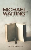 Michael, Waiting