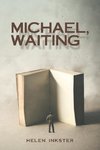 Michael, Waiting