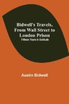 Bidwell'S Travels, From Wall Street To London Prison