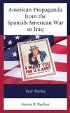 American Propaganda from the Spanish-American War to Iraq