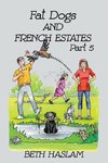 Fat Dogs and French Estates, Part 5