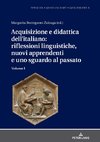 Acquisizione e didattica dell'italiano: riflessioni linguistiche, nuovi apprendenti e uno sguardo al passato