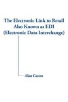 The Electronic Link to Retail Also Known as EDI (Electronic Data Interchange)