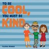 To Be Cool, You Must Be Kind
