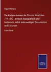 Die Kaiserurkunden der Provinz Westfalen 777-1313 : kritisch, topografisch und historisch, nebst anderweitigen Documenten und Excursen