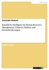 Künstliche Intelligenz im Human Resource Management. Chancen, Risiken und Herausforderungen