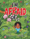 I'm Afraid Of...