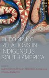 Theorizing Relations in Indigenous South America