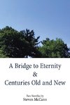A Bridge to Eternity & Centuries Old and New