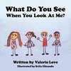 What Do You See When You Look at Me?