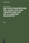 Die Funktionsprüfung des Auges und ihre Verwertung für die allgemeine Diagnostik, Teil 1, Die Funktionsprüfung des Auges und ihre Verwertung für die allgemeine Diagnostik Teil 1