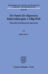 Der Fonds für allgemeine Bankrisiken gem. § 340g HGB.