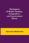 Development Of Muslim Theology, Jurisprudence And Constitutional Theory