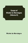 Essays Of Michel De Montaigne (Volume 8)