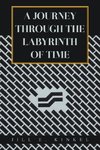 A Journey Through  the Labyrinth of Time