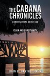 The Cabana Chronicles Conversations About God  Islam and Christianity