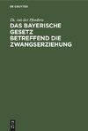 Das bayerische Gesetz betreffend die Zwangserziehung