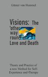 Visions: The 'other way round' of Love and Death