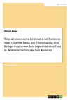 Tanz als innovative Ressource im Business. Eine Untersuchung zur Übertragung von Kompetenzen aus dem improvisierten Tanz in den unternehmerischen Kontext