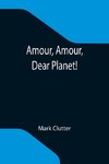 Amour, Amour, Dear Planet!