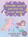 Mermaids, Unicorns and Other Fun to Color Designs