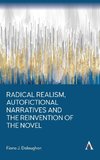 Radical Realism, Autofictional Narratives and the Reinvention of the Novel