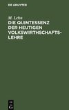 Die Quintessenz der heutigen Volkswirthschaftslehre