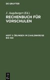 Rechenbuch für Vorschulen, Heft 1, Übungen im Zahlenkreise bis 100.