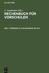 Rechenbuch für Vorschulen, Heft 1, Übungen im Zahlenkreise bis 100