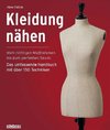 Kleidung Nähen. Vom richtigen Maßnehmen bis zum perfekten Saum: Das umfassende Handbuch mit über 150 Techniken.
