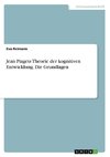 Jean Piagets Theorie der kognitiven Entwicklung. Die Grundlagen