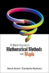 Henrik, A:  Short Course In Mathematical Methods With Maple,