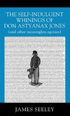 The Self-indulgent Whinings of Don Astyanax Jones