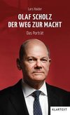 Olaf Scholz. Der Weg zur Macht