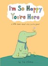 I'm So Happy You're Here
