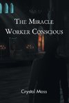 The Miracle Worker Conscious