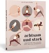 Achtsam und stark. Zehn Wochen Yoga für mehr Kraft, Ruhe und Zufriedenheit.